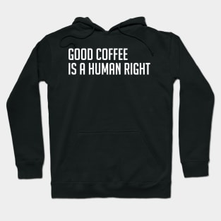 Good Coffee is a Human Right Hoodie